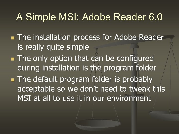 A Simple MSI: Adobe Reader 6. 0 n n n The installation process for