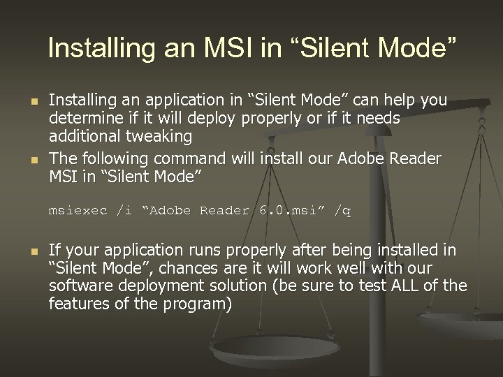 Installing an MSI in “Silent Mode” n n Installing an application in “Silent Mode”
