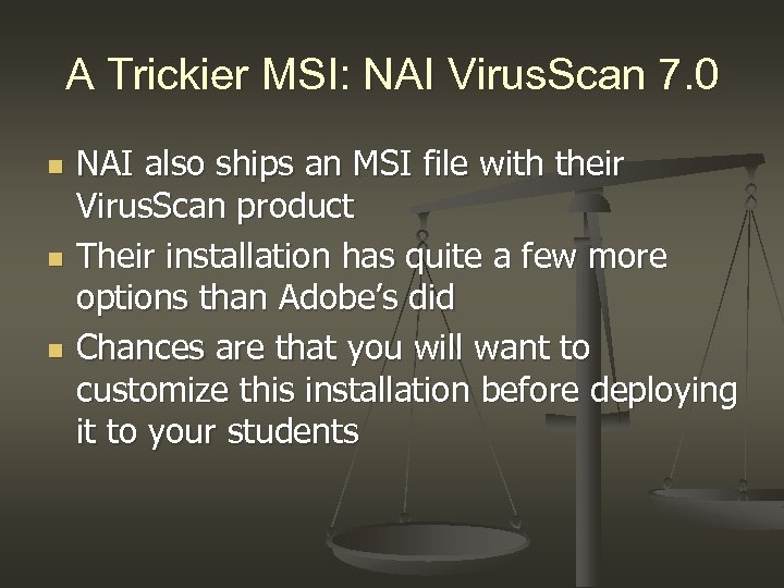 A Trickier MSI: NAI Virus. Scan 7. 0 n n n NAI also ships