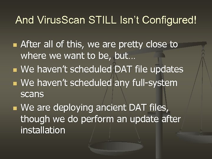 And Virus. Scan STILL Isn’t Configured! n n After all of this, we are