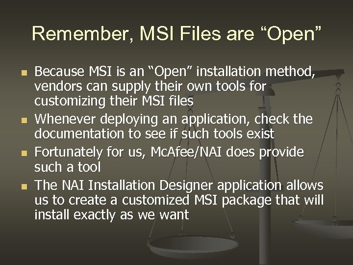 Remember, MSI Files are “Open” n n Because MSI is an “Open” installation method,
