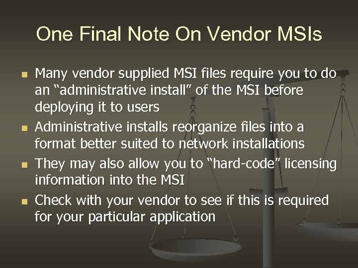 One Final Note On Vendor MSIs n n Many vendor supplied MSI files require