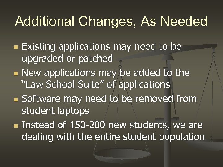 Additional Changes, As Needed n n Existing applications may need to be upgraded or