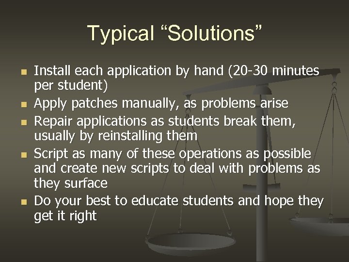 Typical “Solutions” n n n Install each application by hand (20 -30 minutes per