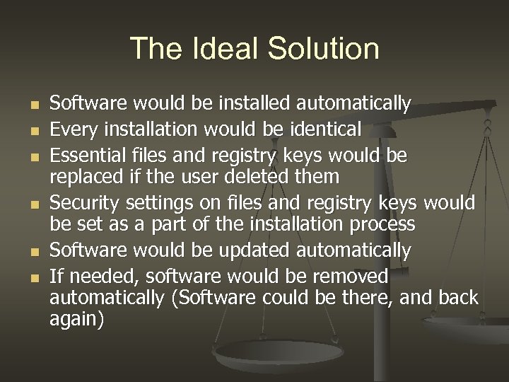 The Ideal Solution n n n Software would be installed automatically Every installation would