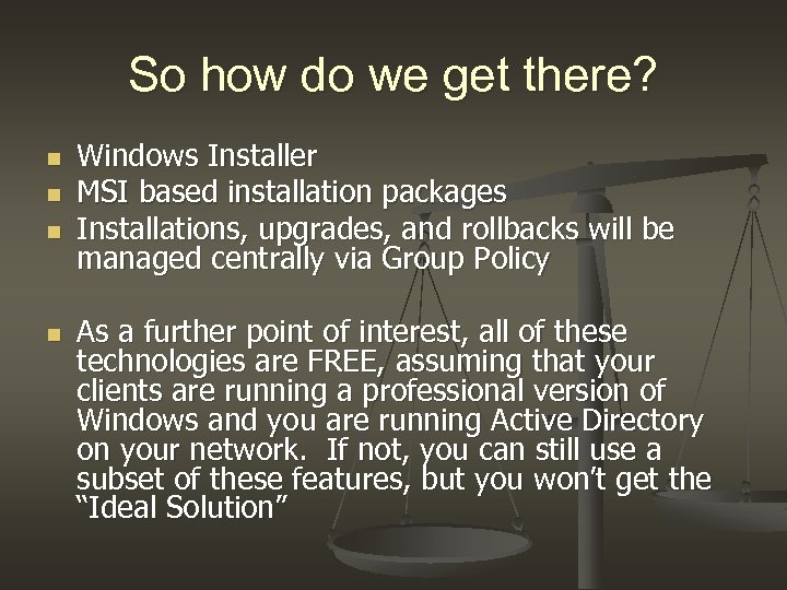 So how do we get there? n n Windows Installer MSI based installation packages