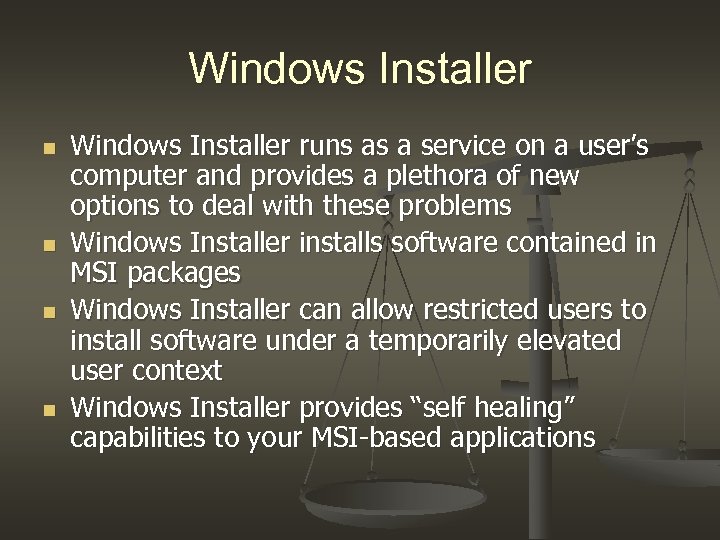 Windows Installer n n Windows Installer runs as a service on a user’s computer