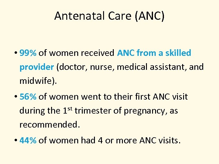 Antenatal Care (ANC) • 99% of women received ANC from a skilled provider (doctor,