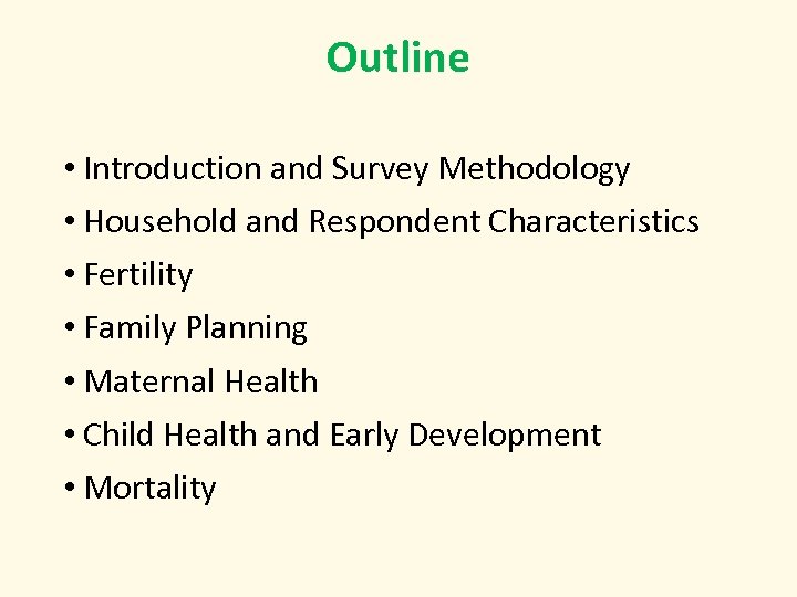 Outline • Introduction and Survey Methodology • Household and Respondent Characteristics • Fertility •