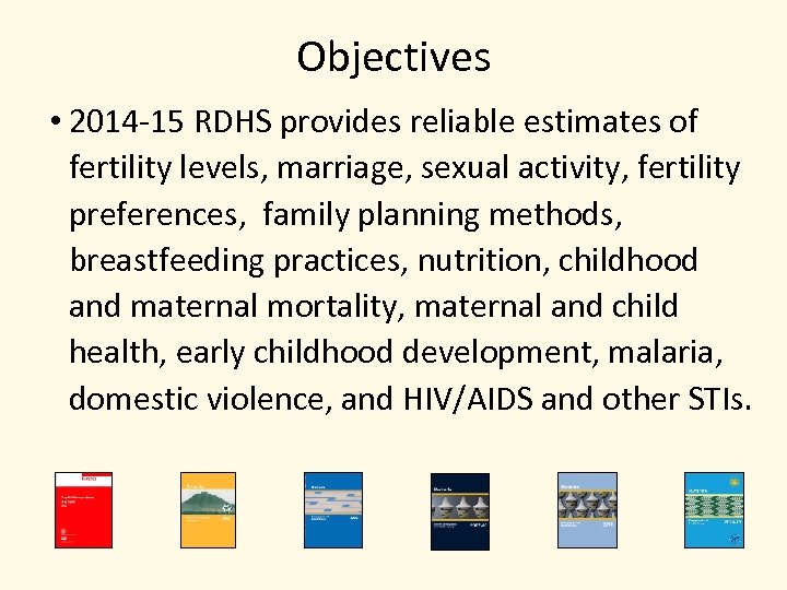 Objectives • 2014 -15 RDHS provides reliable estimates of fertility levels, marriage, sexual activity,