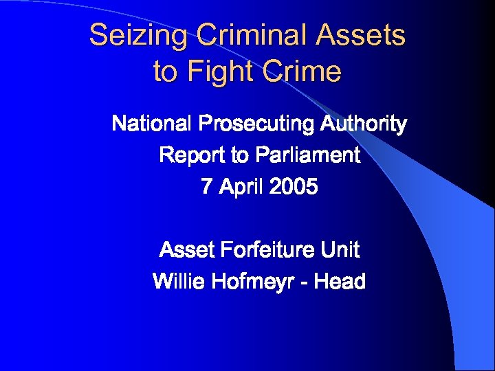 Seizing Criminal Assets to Fight Crime National Prosecuting Authority Report to Parliament 7 April
