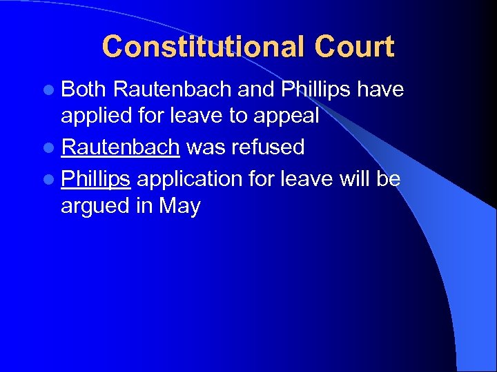 Constitutional Court l Both Rautenbach and Phillips have applied for leave to appeal l