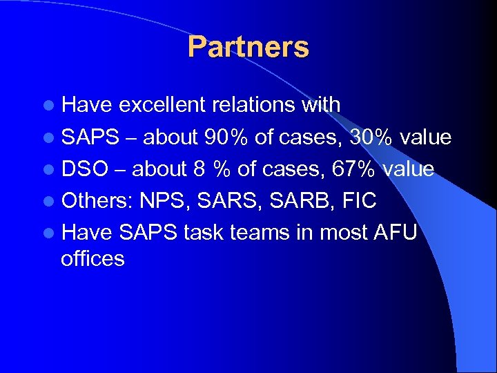 Partners l Have excellent relations with l SAPS – about 90% of cases, 30%