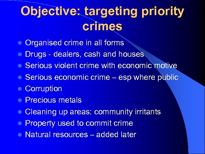 Objective: targeting priority crimes l l l l l Organised crime in all forms