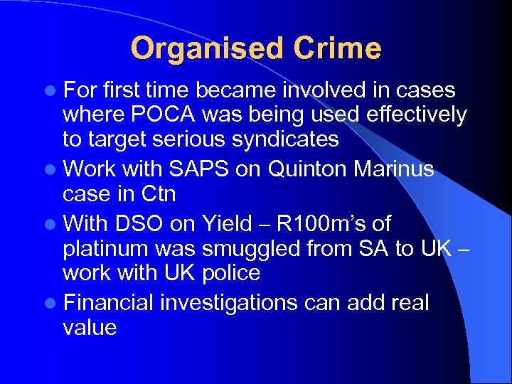 Organised Crime l For first time became involved in cases where POCA was being