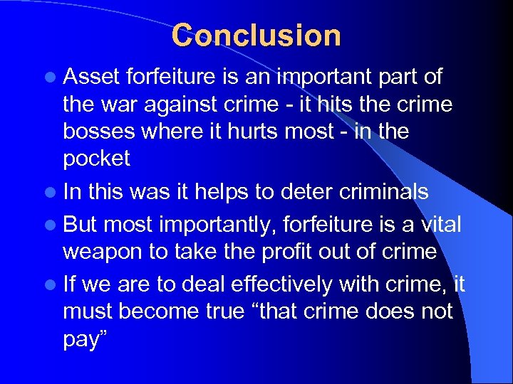 Conclusion l Asset forfeiture is an important part of the war against crime ‑