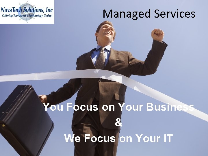 Managed Services You Focus on Your Business & We Focus on Your IT Nova.