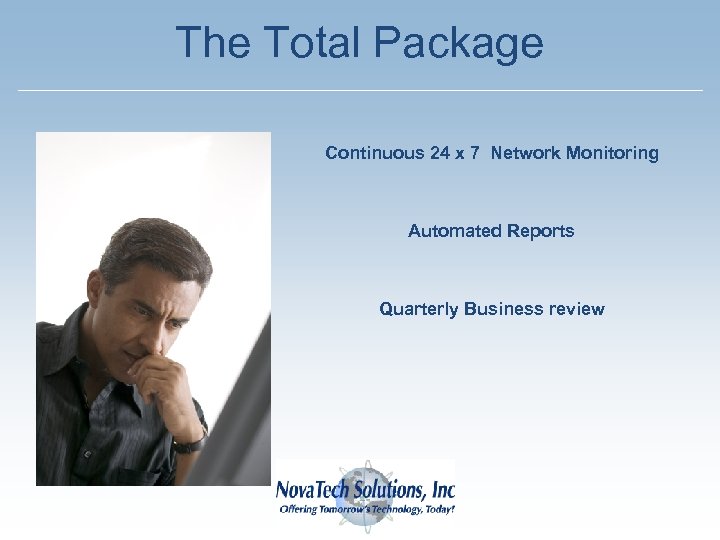 The Total Package Continuous 24 x 7 Network Monitoring Automated Reports Quarterly Business review