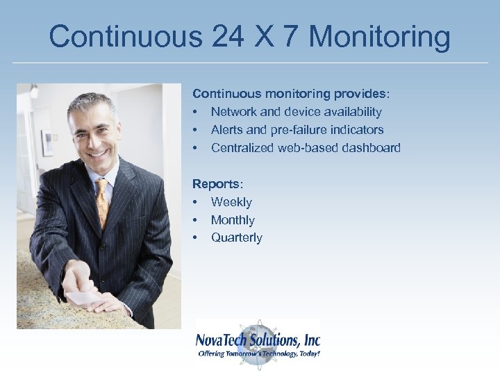 Continuous 24 X 7 Monitoring Continuous monitoring provides: • Network and device availability •