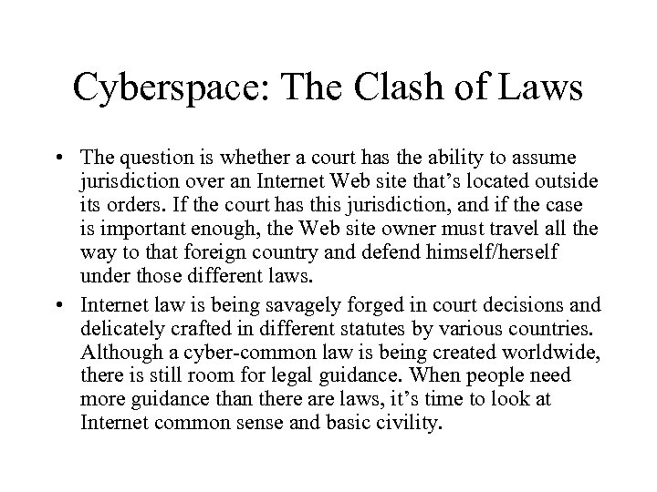 Cyberspace: The Clash of Laws • The question is whether a court has the