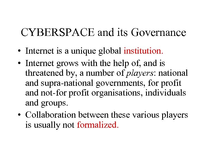 CYBERSPACE and its Governance • Internet is a unique global institution. • Internet grows