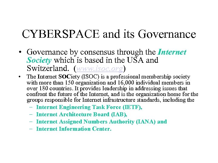 CYBERSPACE and its Governance • Governance by consensus through the Internet Society which is