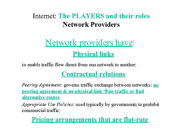 Internet: The PLAYERS and their roles Network Providers Network providers have: Physical links to