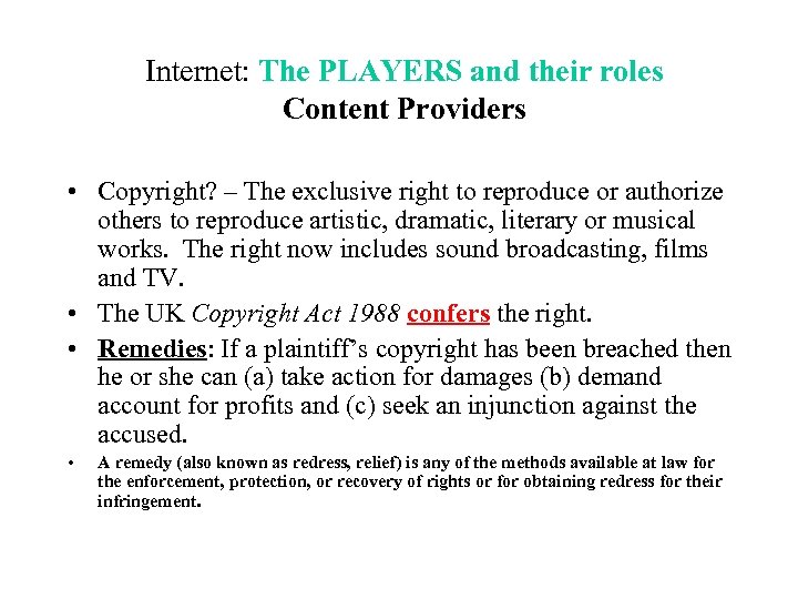 Internet: The PLAYERS and their roles Content Providers • Copyright? – The exclusive right