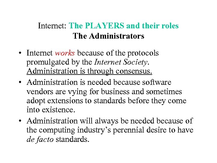 Internet: The PLAYERS and their roles The Administrators • Internet works because of the