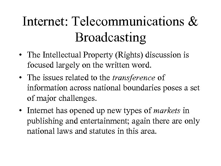 Internet: Telecommunications & Broadcasting • The Intellectual Property (Rights) discussion is focused largely on
