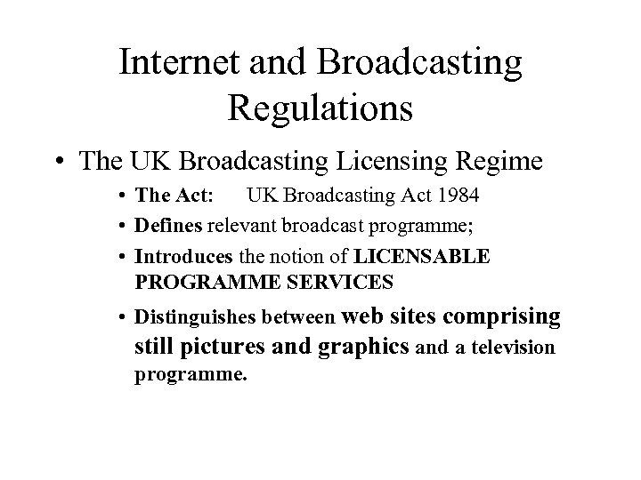 Internet and Broadcasting Regulations • The UK Broadcasting Licensing Regime • The Act: UK