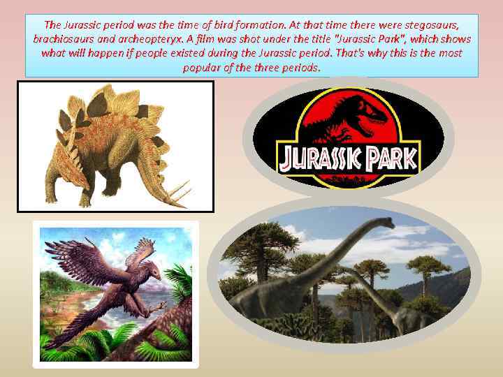 The Jurassic period was the time of bird formation. At that time there were