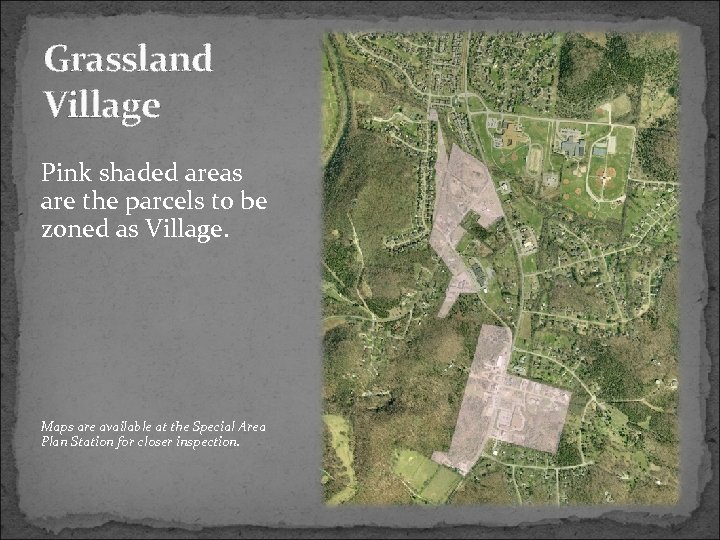 Grassland Village Pink shaded areas are the parcels to be zoned as Village. Maps