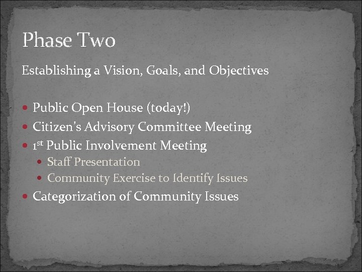 Phase Two Establishing a Vision, Goals, and Objectives Public Open House (today!) Citizen’s Advisory