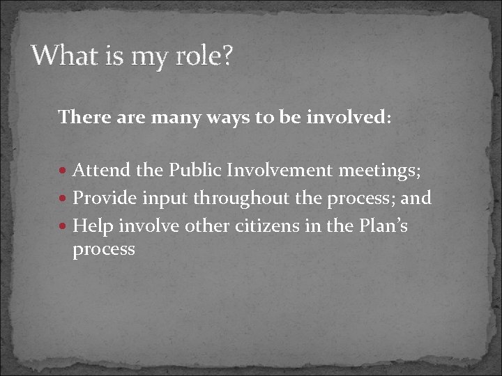 What is my role? There are many ways to be involved: Attend the Public