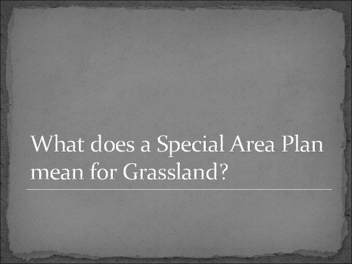 What does a Special Area Plan mean for Grassland? 