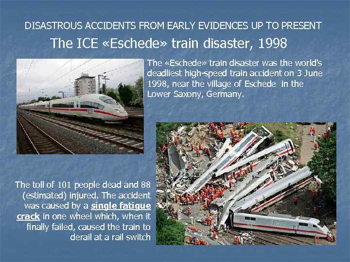 DISASTROUS ACCIDENTS FROM EARLY EVIDENCES UP TO PRESENT The ICE «Eschede» train disaster, 1998