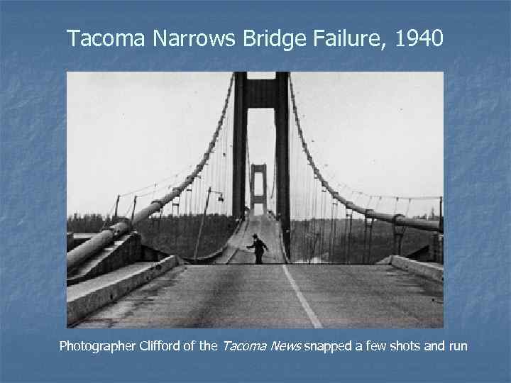 Tacoma Narrows Bridge Failure, 1940 Photographer Clifford of the Tacoma News snapped a few