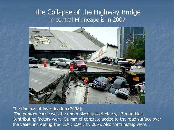 The Collapse of the Highway Bridge in central Minneapolis in 2007 The findings of