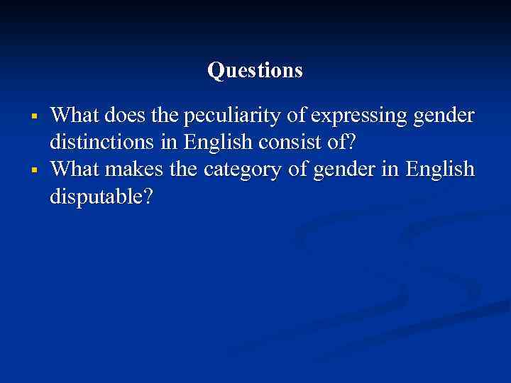 Questions § § What does the peculiarity of expressing gender distinctions in English consist