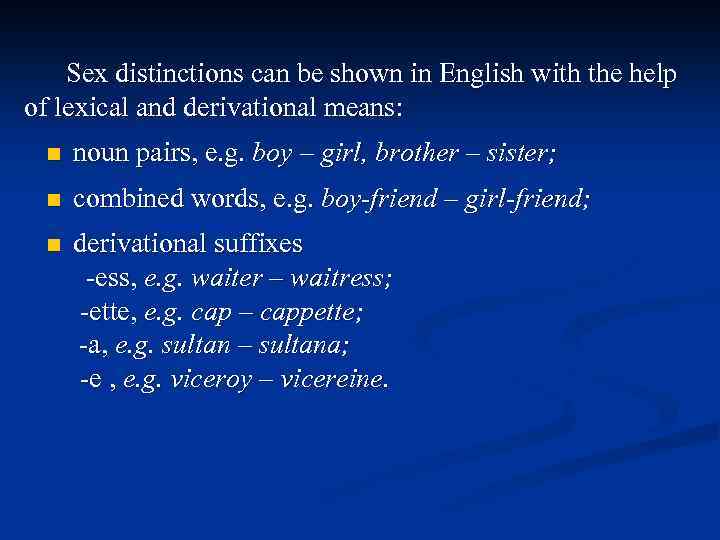 Sex distinctions can be shown in English with the help of lexical and derivational