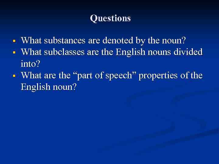 Questions § § § What substances are denoted by the noun? What subclasses are