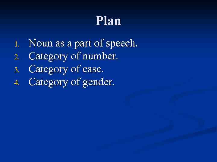 Plan 1. 2. 3. 4. Noun as a part of speech. Category of number.