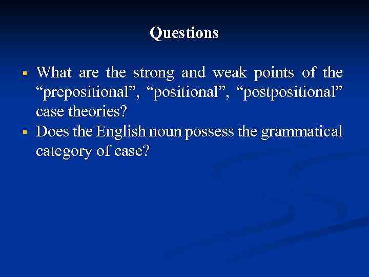 Questions § § What are the strong and weak points of the “prepositional”, “postpositional”