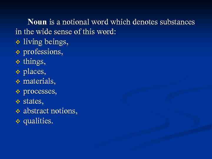 Noun is a notional word which denotes substances in the wide sense of this