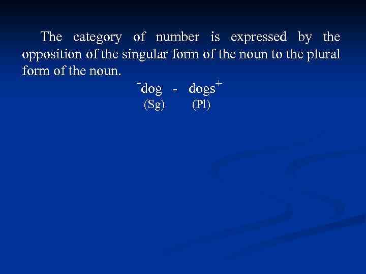 The category of number is expressed by the opposition of the singular form of