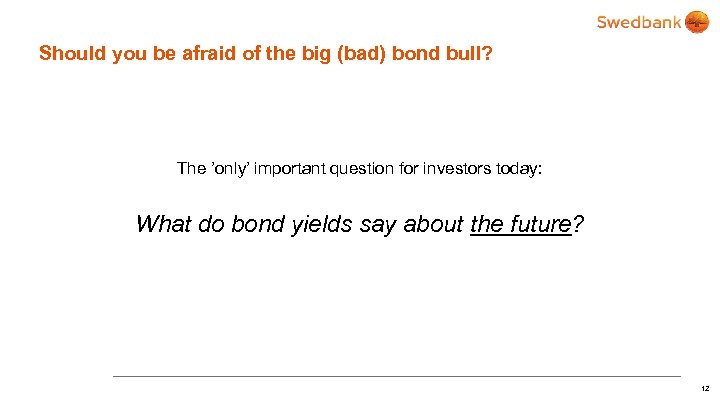 Should you be afraid of the big (bad) bond bull? The ’only’ important question