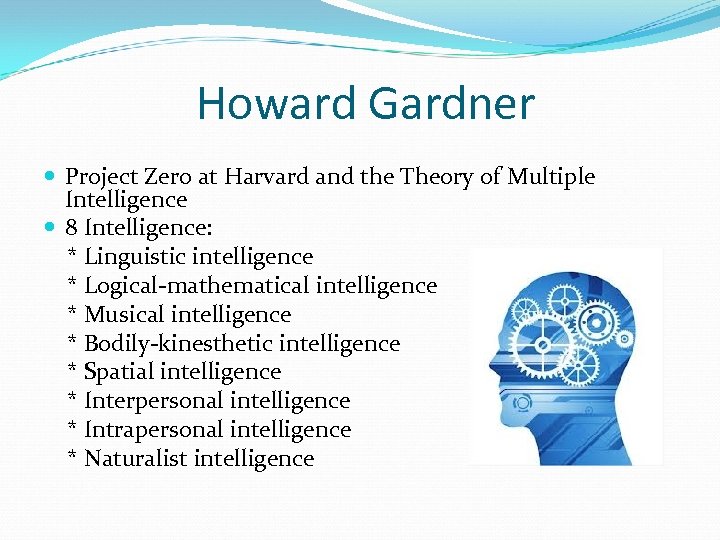 Howard Gardner Project Zero at Harvard and the Theory of Multiple Intelligence 8 Intelligence: