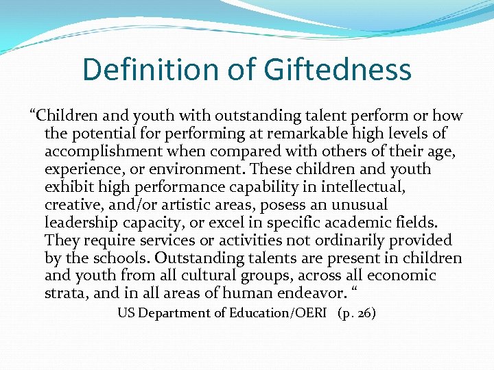 Definition of Giftedness “Children and youth with outstanding talent perform or how the potential