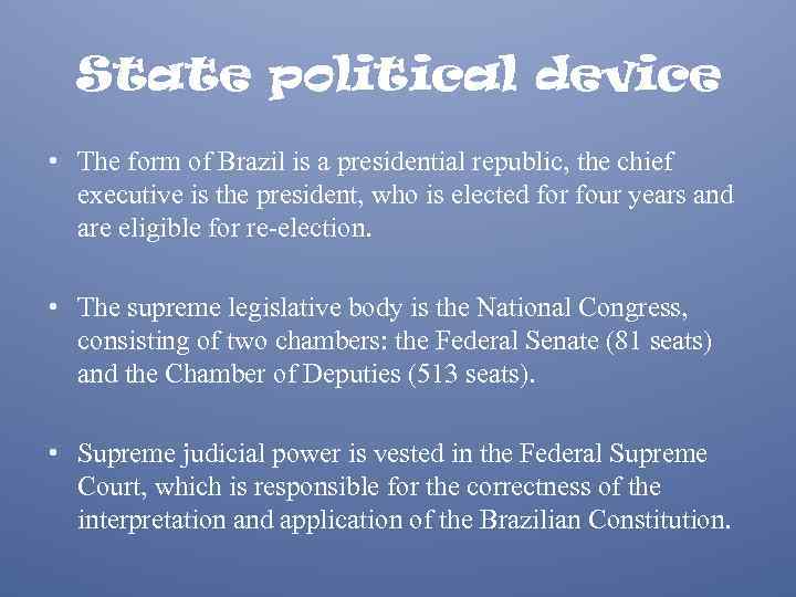 State political device • The form of Brazil is a presidential republic, the chief